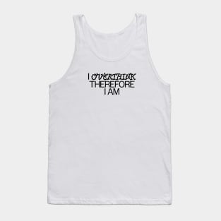 I overthink therefore I am Tank Top